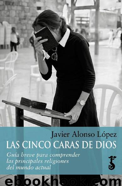 Las cinco caras de Dios by Javier Alonso López