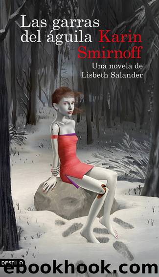 Las garras del Ã¡guila: una novela de Lisbeth Salander (Serie Millennium) by Karin Smirnoff
