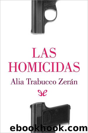 Las homicidas by Alia Trabucco Zerán