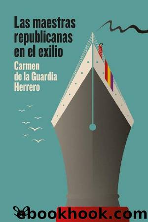 Las maestras republicanas en el exilio by Carmen de la Guardia Herrero