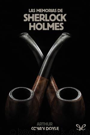 Las memorias de Sherlock Holmes by Arthur Conan Doyle