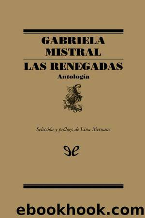 Las renegadas: antologÃ­a by Gabriela Mistral