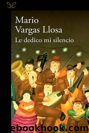 Le dedico mi silencio by Mario Vargas Llosa