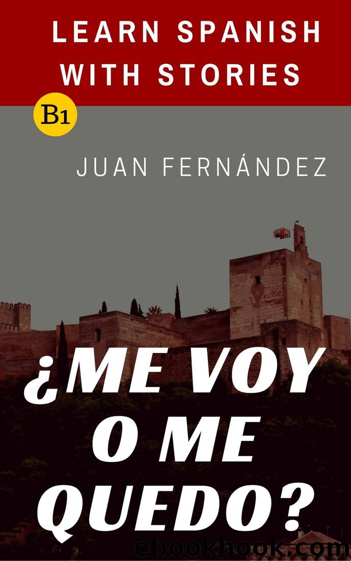 Learn Spanish With Stories (B1): Â¿Me Voy O Me Quedo? - Spanish Intermediate by Juan Fernández