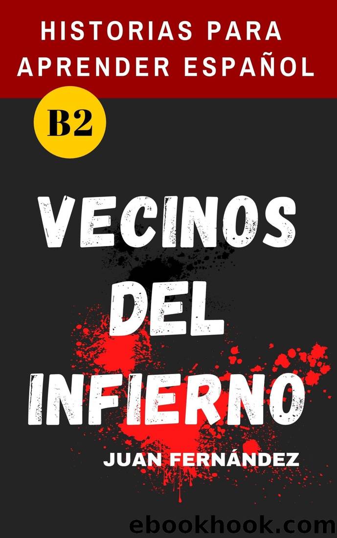 Learn Spanish With Stories (B2): Vecinos Del Infierno - a Short Story in Spanish for Intermediate and Advanced Learners by Juan Fernández