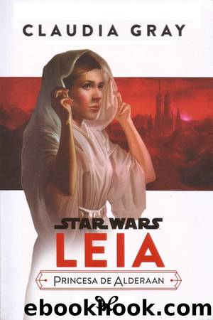 Leia, Princesa de Alderaan by Claudia Gray