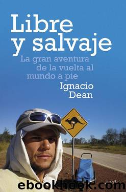 Libre y salvaje: La gran aventura de la vuelta al mundo a pie (Spanish Edition) by Ignacio Dean