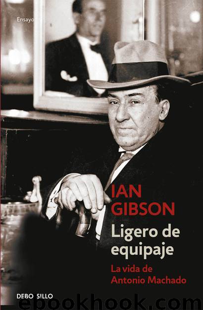 Ligero de equipaje: La vida de Antonio Machado (Spanish Edition) by Ian Gibson
