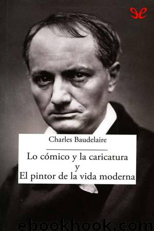 Lo cómico y la caricatura y El pintor de la vida moderna by Charles Baudelaire