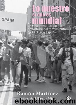 Lo nuestro sÃ­ que es mundial: Una introducciÃ³n a la historia del movimiento LGTB en EspaÃ±a by Ramón Martínez