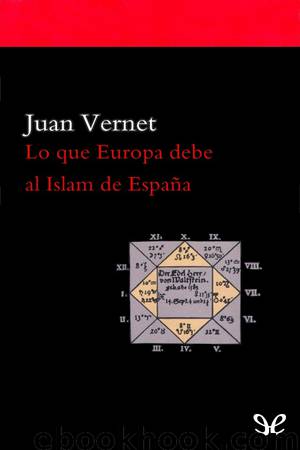 Lo que Europa debe al Islam de España by Juan Vernet