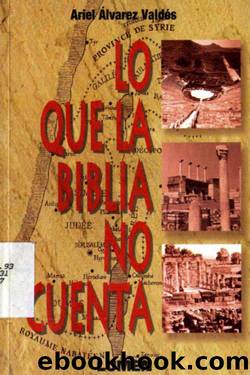 Lo que La Biblia no cuenta by Ariel Álvarez Valdés