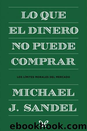 Lo que el dinero no puede comprar by Michael J. Sandel