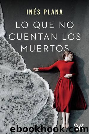 Lo que no cuentan los muertos by Inés Plana Giné