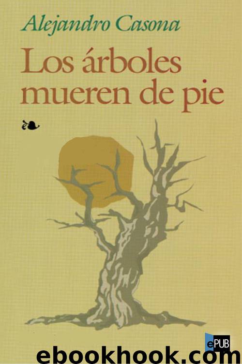 Los árboles mueren de pie by Alejandro Casona
