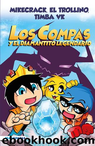 Los Compas y el diamantito legendario (ediciÃ³n a color) by Mikecrack El Trollino y Timba Vk