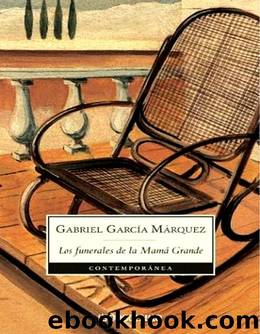 Los Funerales de la MamÃ¡ Grande by Gabriel García Márquez