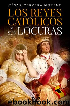 Los Reyes CatÃ³licos y sus locuras by César Cervera Moreno