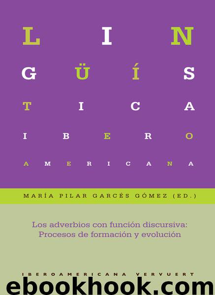 Los adverbios con función discursiva: Procesos de formación y evolución by Garcés Gómez María Pilar (ed.)