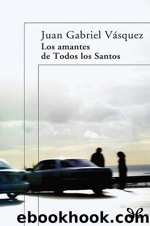 Los amantes de Todos los Santos by Juan Gabriel Vásquez