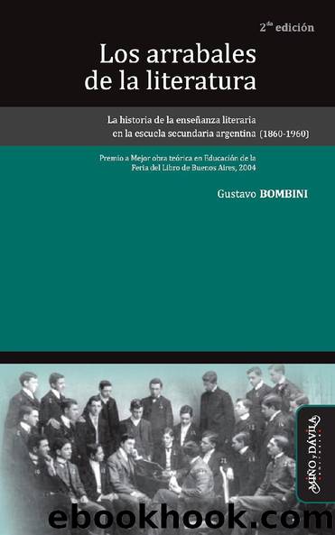 Los arrabales de la literatura. Historia de la enseñanza literaria en la escuela secundaria argentina (1860-1960) by Gustavo Bombini