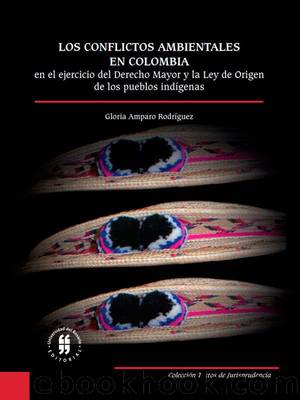 Los conflictos ambientales en Colombia en el ejercicio del Derecho Mayor y la Ley de Origen de los pueblos indígenas by Gloria Amparo Rodríguez