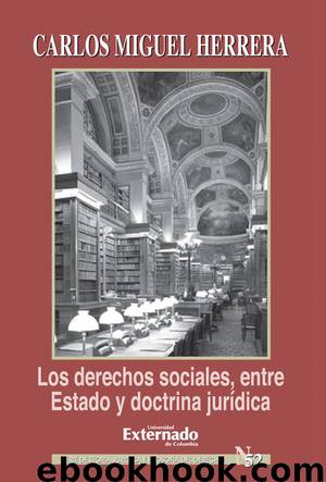 Los derechos sociales,entre Estado y doctrina jurídica by Carlos Miguel Herrera