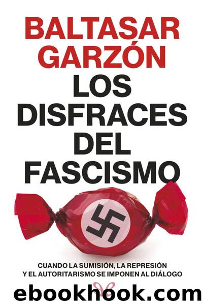 Los disfraces del fascismo by Baltasar Garzón
