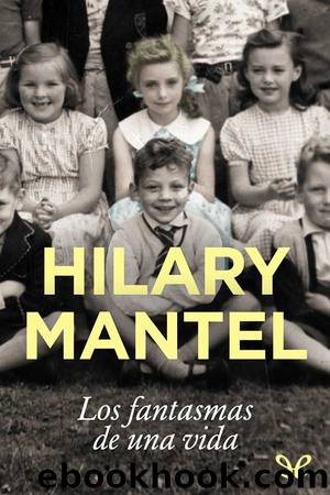 Los fantasmas de una vida by Hilary Mantel