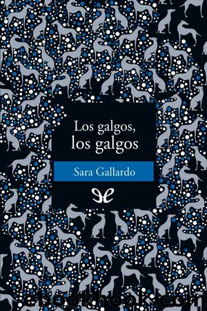 Los galgos, los galgos by Sara Gallardo