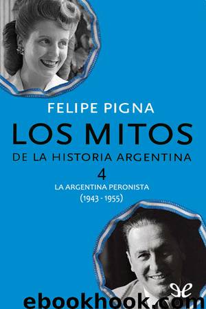 Los mitos de la historia argentina 4 by Felipe Pigna