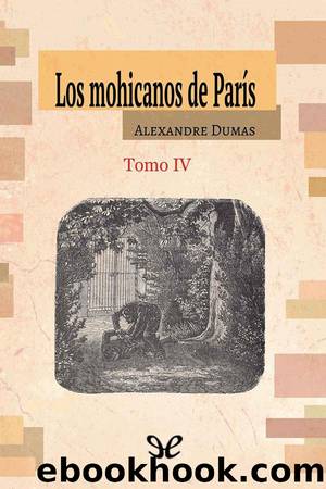 Los mohicanos de ParÃ­s. Tomo IV (Ed. ilustrada) by Alexandre Dumas