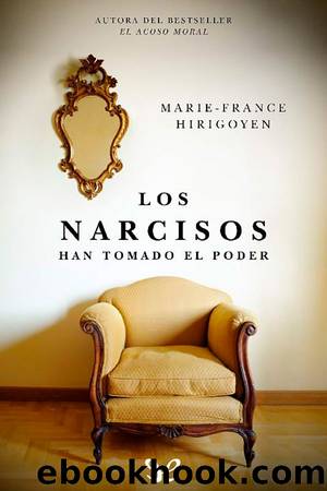 Los narcisos: han tomado el poder by Marie-France Hirigoyen