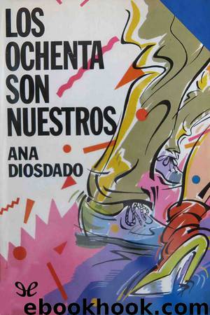 Los ochenta son nuestros by Ana Diosdado