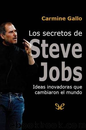 Los secretos de Steve Jobs: ideas innovadoras que cambiaron el mundo by Carmine Gallo