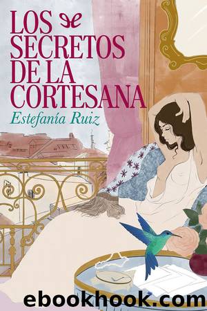 Los secretos de la cortesana by Estefanía Ruíz