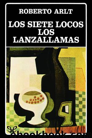 Los siete locos. Los lanzallamas by Roberto Arlt