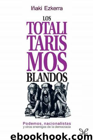 Los totalitarismos blandos by Iñaki Ezkerra