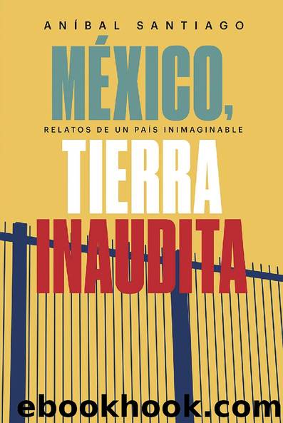 México tierra inaudita by Anibal Santiago