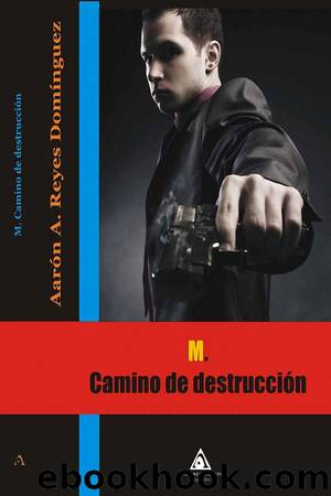 M. Camino de DestrucciÃ³n by Aarón Reyes Domínguez