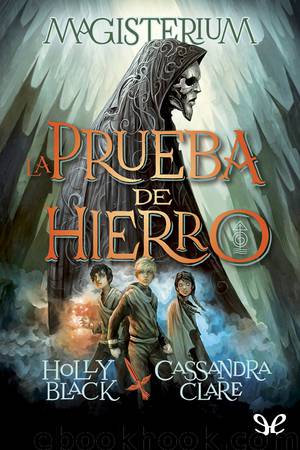 Magisterium. La Prueba de Hierro by Holly Black & Cassandra Clare