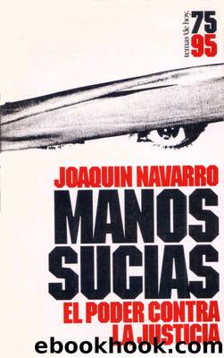 Manos sucias, el poder contra la justica by Joaquín Navarro Estevan