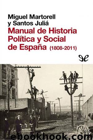 Manual de Historia Política y Social de España (1808-2011) by Miguel Martorell & Santos Juliá