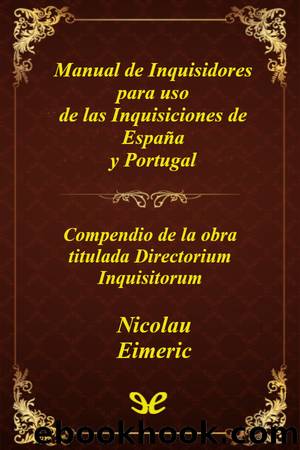 Manual de Inquisidores para uso de las Inquisiciones de EspaÃ±a y Portugal by Nicolau Eimeric