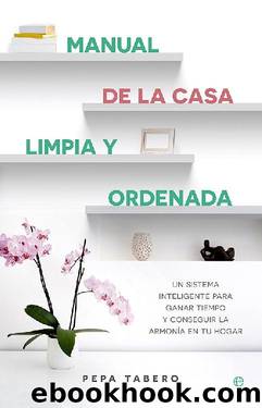Manual de la casa limpia y ordenada by Pepa Tabero