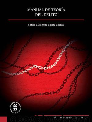 Manual de teoría del delito by Carlos Guillermo Castro Cuenca