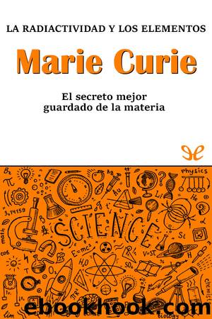 Marie Curie. La radioactividad y los elementos by Adela Múñoz Páez
