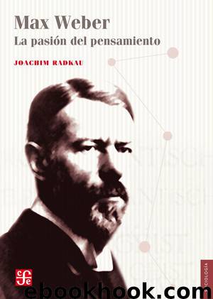 Max Weber. La pasión del pensamiento by Joachim Radkau