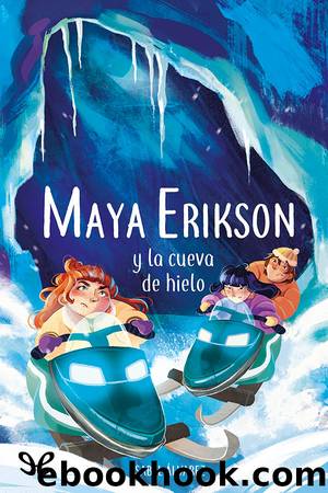 Maya Erikson y la cueva de hielo by Isabel Álvarez