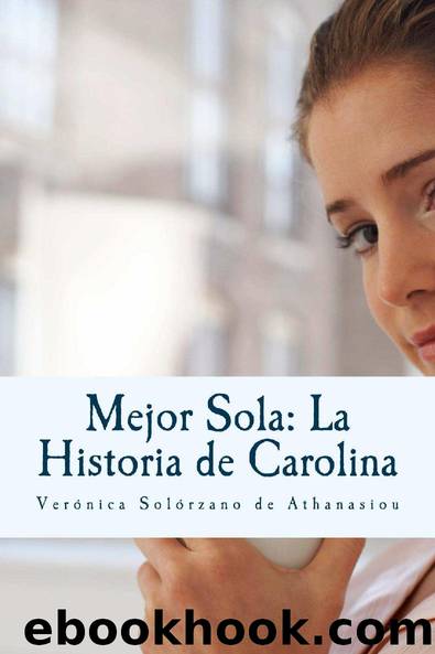 Mejor Sola: La Historia de Carolina (Spanish Edition) by Veronica Solorzano Athanasiou